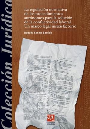 REGULACIÓN NORMATIVA DE LOS PROCEDIMIENTOS AUTÓNOMOS PARA LA SOLUCIÓN DE LA CONFLICTIVIDAD LABORAL, LA | 9788496487031 | SESMA BASTIDA, BEGOÑA