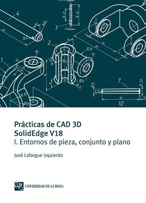 PRÁCTICAS DE CAD 3D SOLIDEDGE V18 | 9788496487307 | LAFARGUE IZQUIERDO, JOSÉ