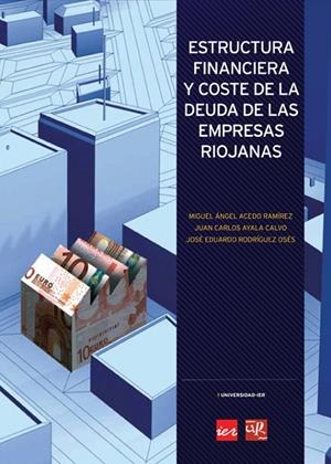 ESTRUCTURA FINANCIERA Y COSTE DE LA DEUDA DE LAS EMPRESAS RIOJANAS | 9788496487147 | ACEDO RAMÍREZ, MIGUEL ÁNGEL / AYALA CALVO, JUAN CARLOS / RODRÍGUEZ OSÉS, JOSÉ EDUARDO