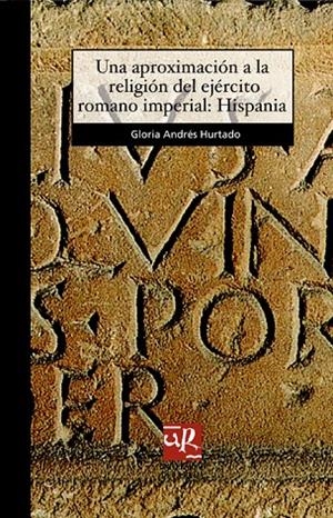 APROXIMACIÓN A LA RELIGIÓN DEL EJÉRCITO ROMANO IMPERIAL, UNA | 9788496487048 | ANDRÉS HURTADO, GLORIA