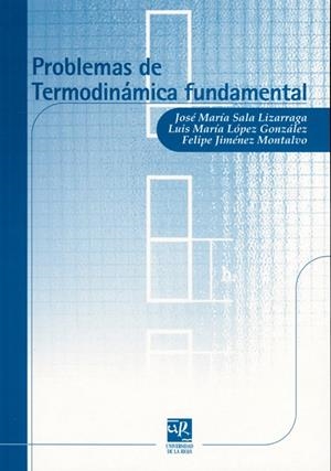 PROBLEMAS DE TERMODINÁMICA FUNDAMENTAL | 9788495301277 | SALA LIZARRAGA, JOSÉ MARÍA / LÓPEZ GONZÁLEZ, LUIS MARÍA / JIMÉNEZ, FELIPE
