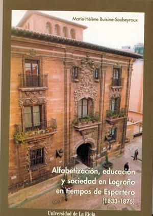 ALFABETIZACIÓN, EDUCACIÓN Y SOCIEDAD EN LOGROÑO EN TIEMPOS DE ESPARTERO  (1833-1875) | 9788488713858 | BUISINE-SOUBEYROUX, MARIE-HÉLÈNE