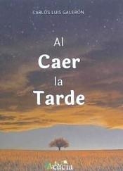 AL CAER LA TARDE | 9788417577667 | GALERÓN GUTIÉRREZ, CARLOS LUIS