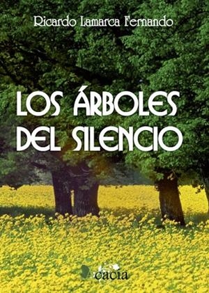 ÁRBOLES DEL SILENCIO, LOS | 9788499489933 | LAMARCA FERNANDO, RICARDO