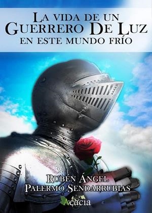 VIDA DE UN GUERRERO DE LUZ EN ESTE MUNDO FRÍO, LA | 9788417924232 | PALERMO SENDARRUBIAS, RUBÉN ÁNGEL