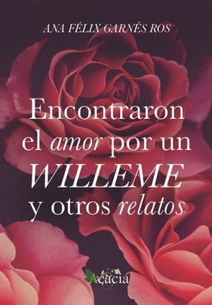 ENCONTRARON EL AMOR POR UN WILLEME Y OTROS RELATOS | 9788417924522 | GARNÉS, ANA FÉLIX