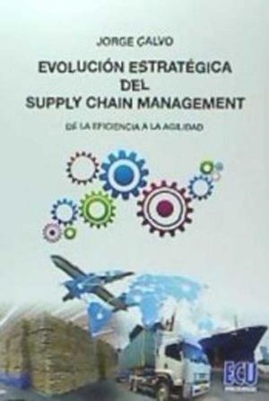 EVOLUCIÓN ESTRATÉGICA DEL SUPPLY CHAIN MANAGEMENT | 9788417262402 | CALVO GARCÍA, JORGE