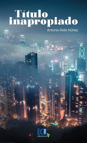 TÍTULO INAPROPIADO | 9788417924966 | ÁVILA NÚÑEZ, ANTONIO