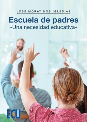 ESCUELA DE PADRES UNA NECESIDAD EDUCATIVA | 9788417924508 | MORATINOS IGLESIAS, JOSÉ
