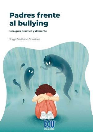 PADRES FRENTE AL BULLYING. UNA GUÍA PRÁCTICA Y DIFERENTE | 9788417577155 | SEVILLANO GONZÁLEZ, JORGE