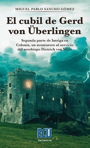 CUBIL DE GERD VON ÜBERLINGEN, EL. SEGUNDA PARTE DE INTRIGA EN COLONIA, UN AVENTURERO AL SERVICIO DEL AZOBISPO DIETRICH VON MÖRS | 9788417924591 | SANCHO GÓMEZ, MIGUEL PABLO