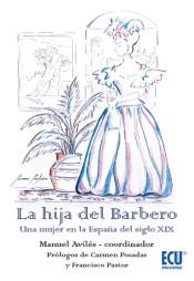 HIJA DEL BARBERO, LA. UNA MUJER EN LA ESPAÑA DEL SIGLO XIX | 9788418573132 | AVILÉS GÓMEZ, MANUEL
