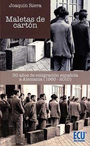 MALETAS DE CARTÓN. 50 AÑOS DE EMIGRACIÓN ESPAÑOLA A ALEMANIA (1960-2010) | 9788417262242 | RIERA GINESTAR, JOAQUÍN