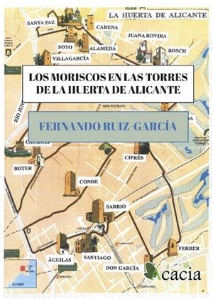 MORISCOS EN LAS TORRES DE LA HUERTA DE ALICANTE, LOS | 9788417577797 | RUIZ-GARCÍA, FERNANDO