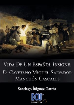 VIDA DE UN ESPAÑOL INSIGNE D. CAYETANO MIGUEL SALVADOR MANCHON CASCALES | 9788417577766 | IÑIGUEZ GARCIA, SANTIAGO