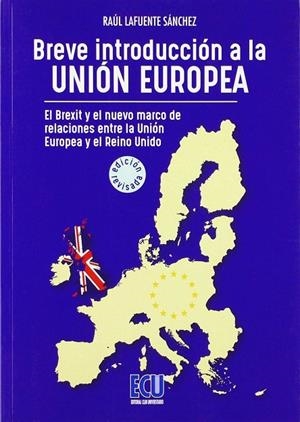 BREVE INTRODUCCIÓN A LA UNIÓN EUROPEA. EL BREXIT Y EL NUEVO MARCO DE RELACIONES ENTRE EL REINO UNIDO | 9788417577032 | LAFUENTE SÁNCHEZ, RAÚL