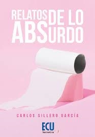 RELATOS DE LO ABSURDO | 9788417924812 | SILLERO GARCÍA, CARLOS