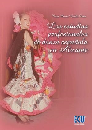ESTUDIOS PROFESIONALES DE DANZA ESPAÑOLA EN ALICANTE | 9788417262143 | GALAN PONS, ROSA MARÍA