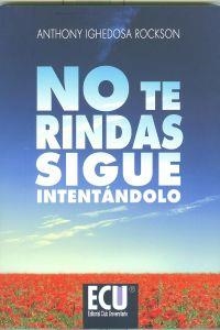 NO TE RINDAS. SIGUE INTENTÁNDOLO | 9788499482361 | IGHEDOSA ROCKSON, ANTHONY