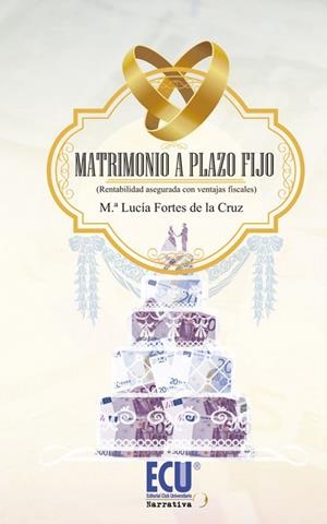 MATRIMONIO A PLAZO FIJO (RENTABILIDAD ASEGURADA CON VENTAJAS FISCALES) | 9788415787280 | FORTES DE LA CRUZ, M.ª LUCÍA