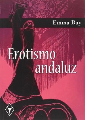 EROTISMO ANDALUZ | 9788416312337 | BAY, EMMA