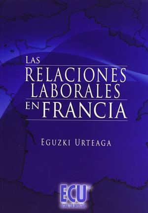 RELACIONES LABORALES EN FRANCIA, LAS | 9788484549833 | URTEAGA, EGUZKI