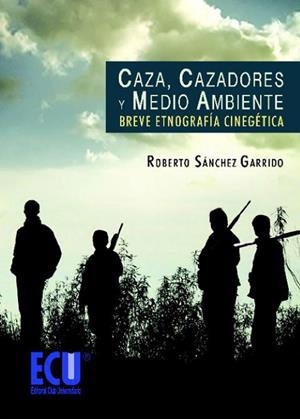 CAZA, CAZADORES Y MEDIO AMBIENTE | 9788499481616 | SÁNCHEZ GARRIDO, ROBERTO