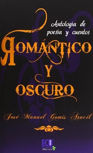 ROMÁNTICO Y OSCURO | 9788499481333 | GOMIS ARACIL, JOSÉ MANUEL