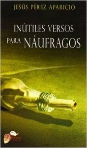 INÚTILES VERSOS PARA NÁUFRAGOS | 9788484548317 | PÉREZ APARICIO, JESÚS