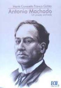ANTONIO MACHADO. UN POETA EXILIADO | 9788416479092 | FRANCO GÚTIEZ, MARÍA CONSUELO