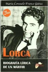 LORCA. BIOGRAFÍA LÍRICA DE UN MÁRTIR | 9788484549529 | FRANCO GÚTIEZ, MARÍA CONSUELO