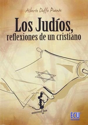JUDÍOS, REFLEXIONES DE UN CRISTIANO, LOS | 9788416479177 | DUFFO PUENTE, ALBERTO