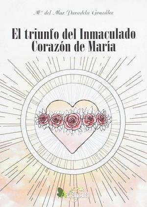 TRIUNFO DEL INMACULADO CORAZÓN DE MARÍA, EL | 9788416704293 | PARADELA GONZÁLEZ,, MARÍA DEL MAR