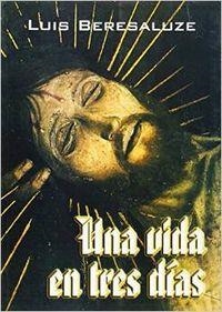 VIDA EN TRES DÍAS, UNA | 9788484544968 | BERESALUZE GALBIS, LUIS