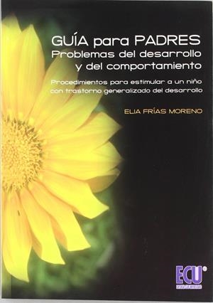 GUÍA PARA PADRES: PROBLEMAS DEL DESARROLLO Y DEL COMPORTAMIENTO | 9788484545736 | FRÍAS MORENO, ELIA