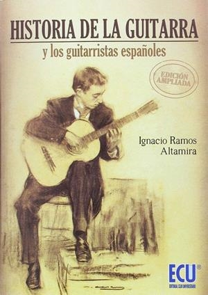 HISTORIA DE LA GUITARRA Y LOS GUITARRISTAS ESPAÑOLES. EDICIÓN AMPLIADA | 9788416966028 | RAMOS ALTAMIRA, IGNACIO