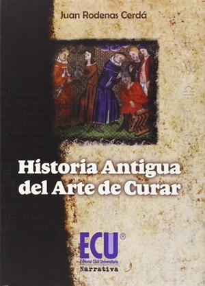 HISTORIA ANTIGUA DEL ARTE DE CURAR | 9788415941552 | RODENAS CERDÁ, JUAN