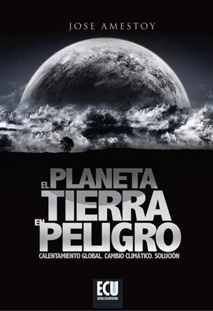 PLANETA TIERRA EN PELIGRO, EL | 9788484549840 | AMESTOY ALONSO, JOSÉ