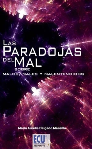 PARADOJAS DEL MAL, LAS. SOBRE MALOS, MALES Y MALENTENDIDOS | 9788499486505 | DELGADO MANSILLA, MARÍA AURELIA