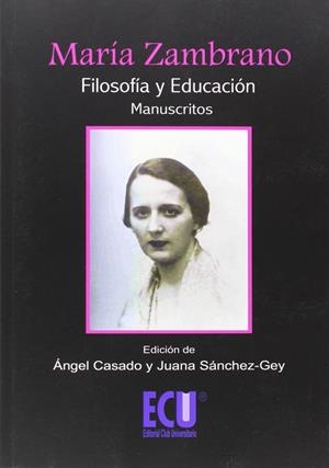 MARÍA ZAMBRANO. FILOSOFÍA Y EDUCACIÓN (MANUSCRITOS) | 9788499482279 | CASADO MARCOS DE LEÓN, ÁNGEL / SÁNCHEZ-GEY VENEGAS, JUANA