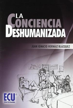CONCIENCIA DESHUMANIZADA, LA | 9788499482194 | HERNÁIZ BLÁZQUEZ, JUAN IGNACIO