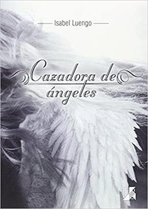 CAZADORA DE ÁNGELES | 9788416479948 | RAMÍREZ LUENGO, ISABEL