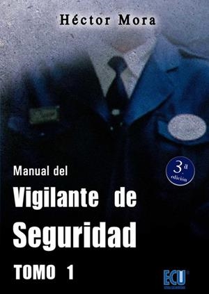 MANUAL DEL VIGILANTE DE SEGURIDAD. TOMO I | 9788499487144 | MORA CHAMORRO, HÉCTOR