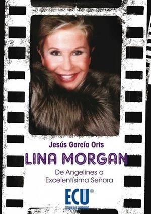 LINA MORGAN : DE ANGELINES A EXCELENTÍSIMA SEÑORA | 9788415941651 | GARCÍA ORTS, JESÚS