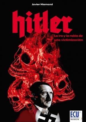 HITLER, LA IRA Y LA RABIA DE UNA VICTIMIZACIÓN | 9788499486369 | FERNÁNDEZ GARCÍA, FRANCISCO JAVIER