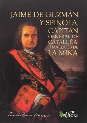 JAIME DE GUZMÁN Y SPINOLA, CAPITÁN GENERAL DE CATALUÑA, II MARQUÉS DE LA MINA | 9788416479641 | BAREA AMORENA, ERNESTO