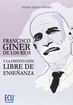 FRANCISCO GINER DE LOS RÍOS Y LA INSTITUCIÓN LIBRE DE ENSEÑANZA | 9788416479184 | ANTONIO, MACHÍN ROMERO