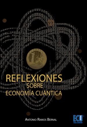 REFLEXIONES SOBRE ECONOMÍA CUÁNTICA | 9788499486567 | RAMOS BERNAL, ANTONIO