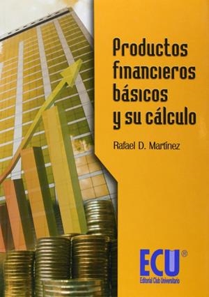 PRODUCTOS FINANCIEROS BÁSICOS Y SU CÁLCULO | 9788484549796 | MARTÍNEZ CARRASCO, RAFAEL DOMINGO
