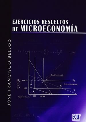 EJERCICIOS RESUELTOS DE MICROECONOMÍA | 9788484547112 | BELLOD REDONDO, JOSÉ FRANCISCO